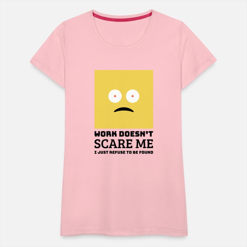 Work doesn’t scare me I just refuse to be found.