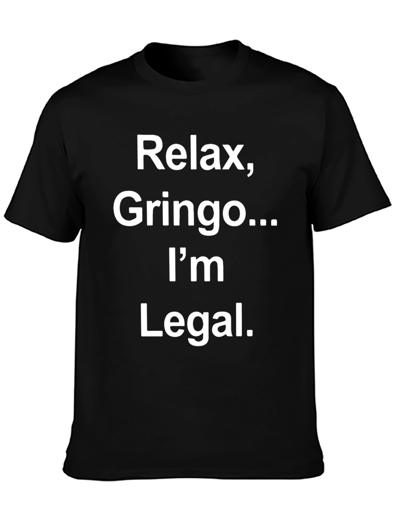 Relax Gringo Im Legal Novelty Graphic T-Shirt