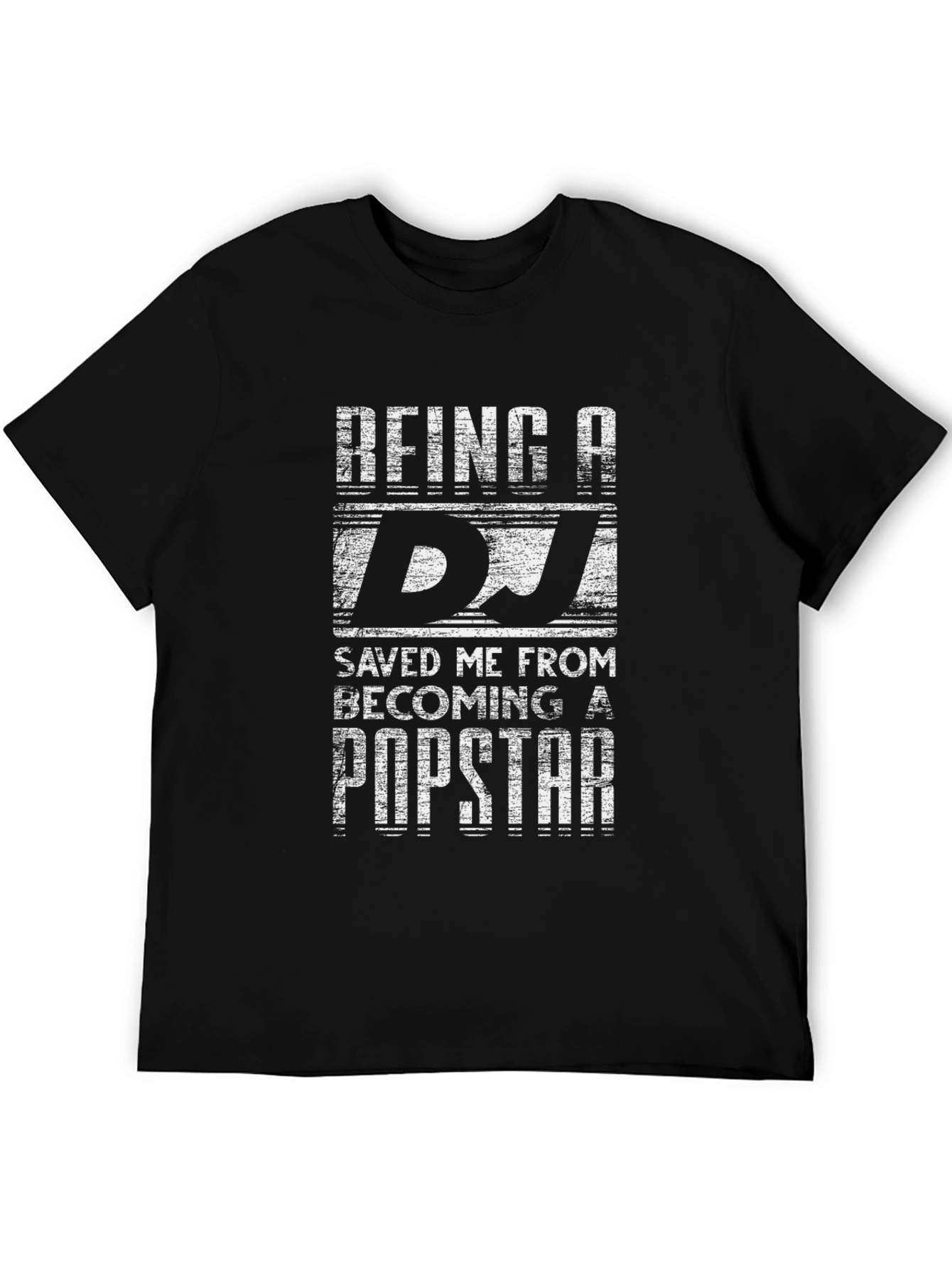 Being A DJ T-Shirt - Saved Me From Popstar
