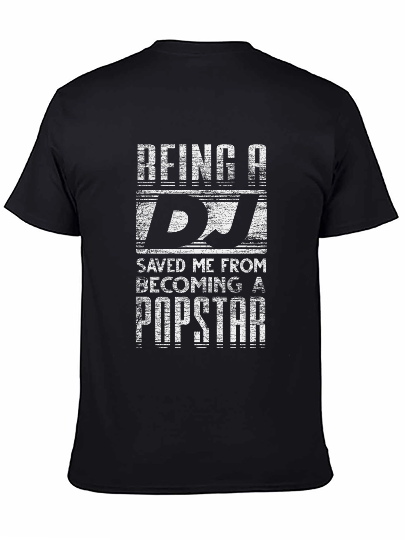 Being A DJ T-Shirt - Saved Me From Popstar