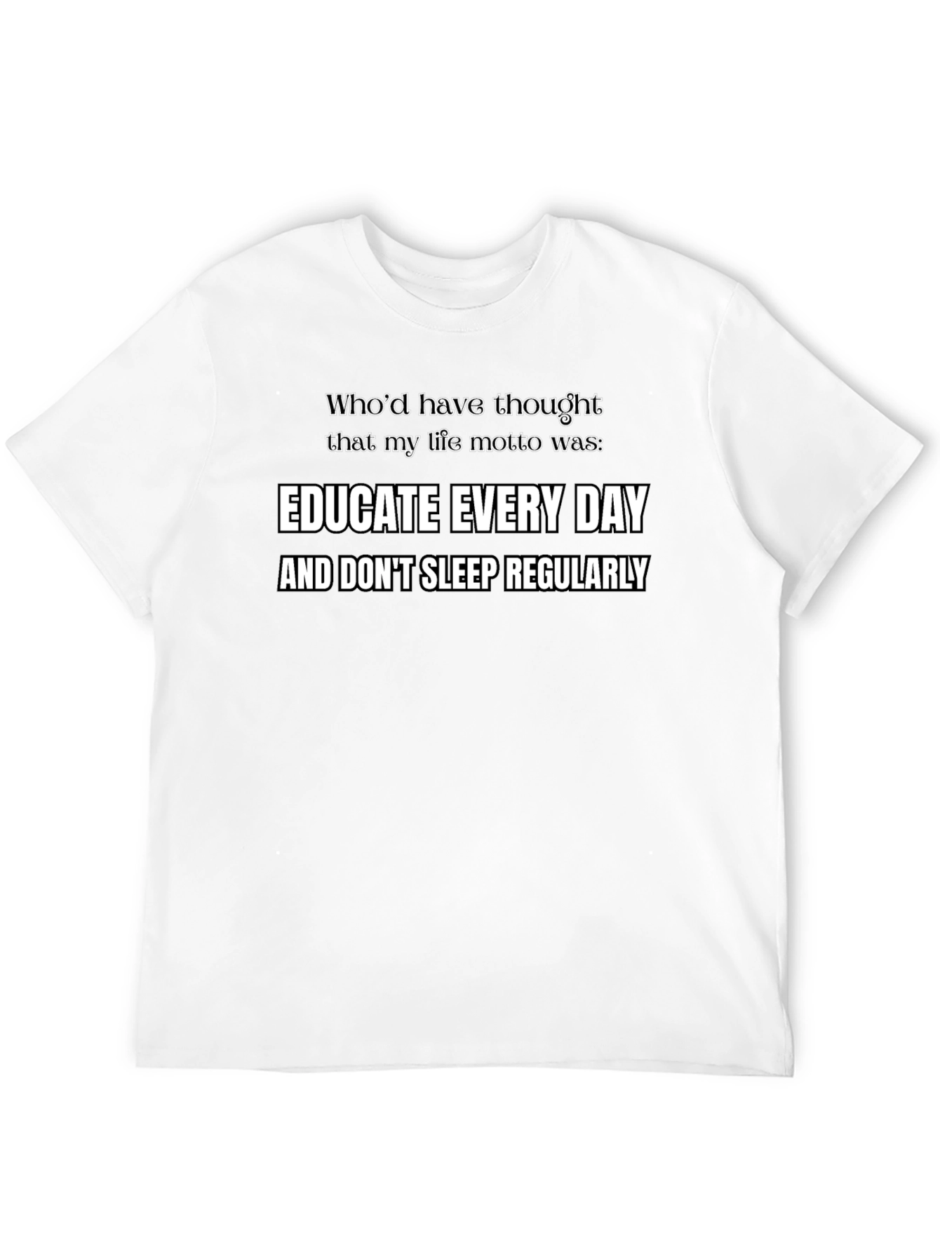 Educate Every Day Funny Motto T-Shirt