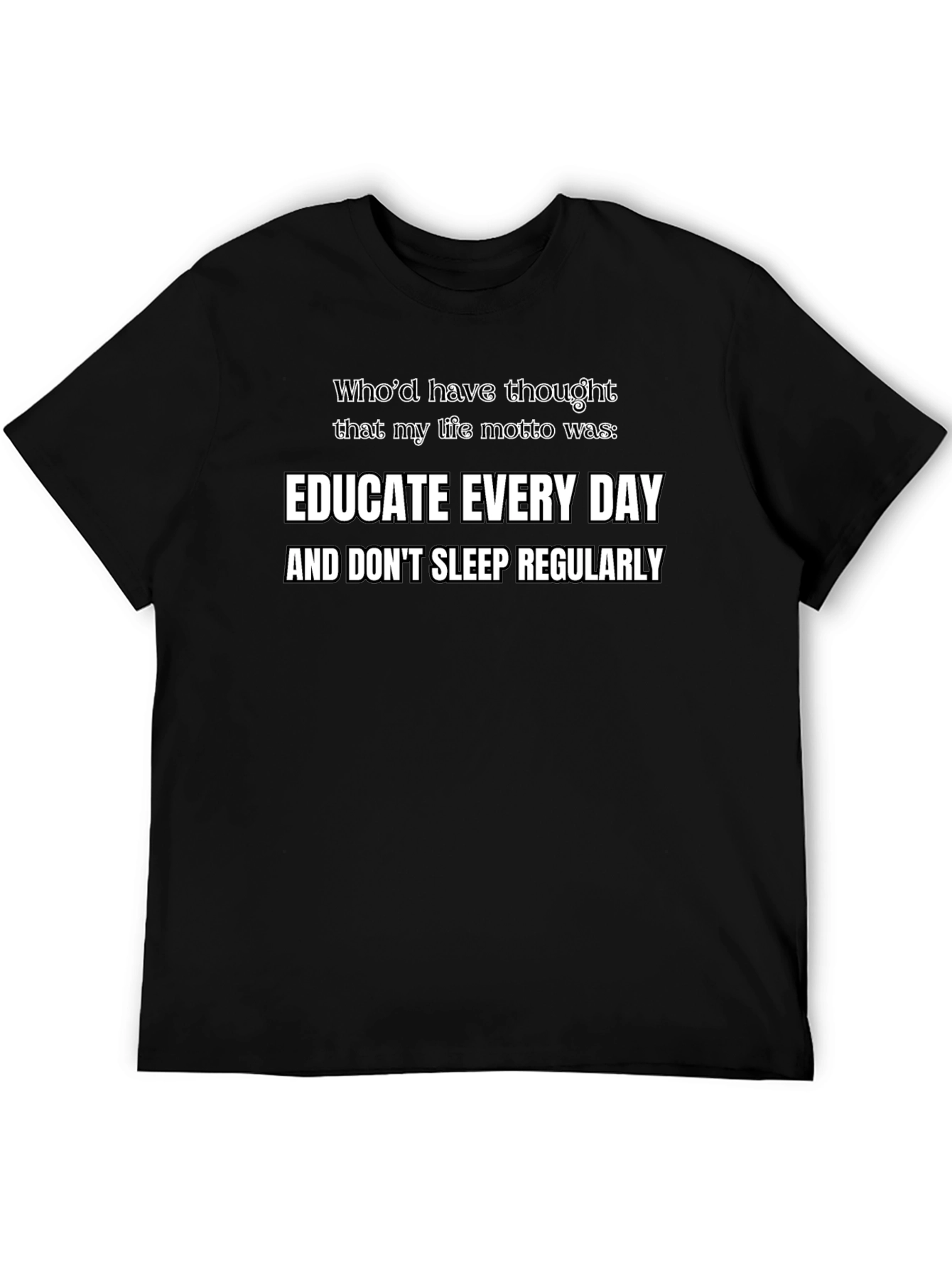 Educate Every Day Funny Motto T-Shirt