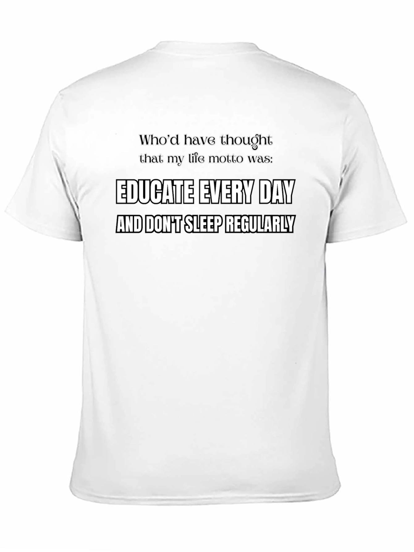 Educate Every Day Funny Motto T-Shirt
