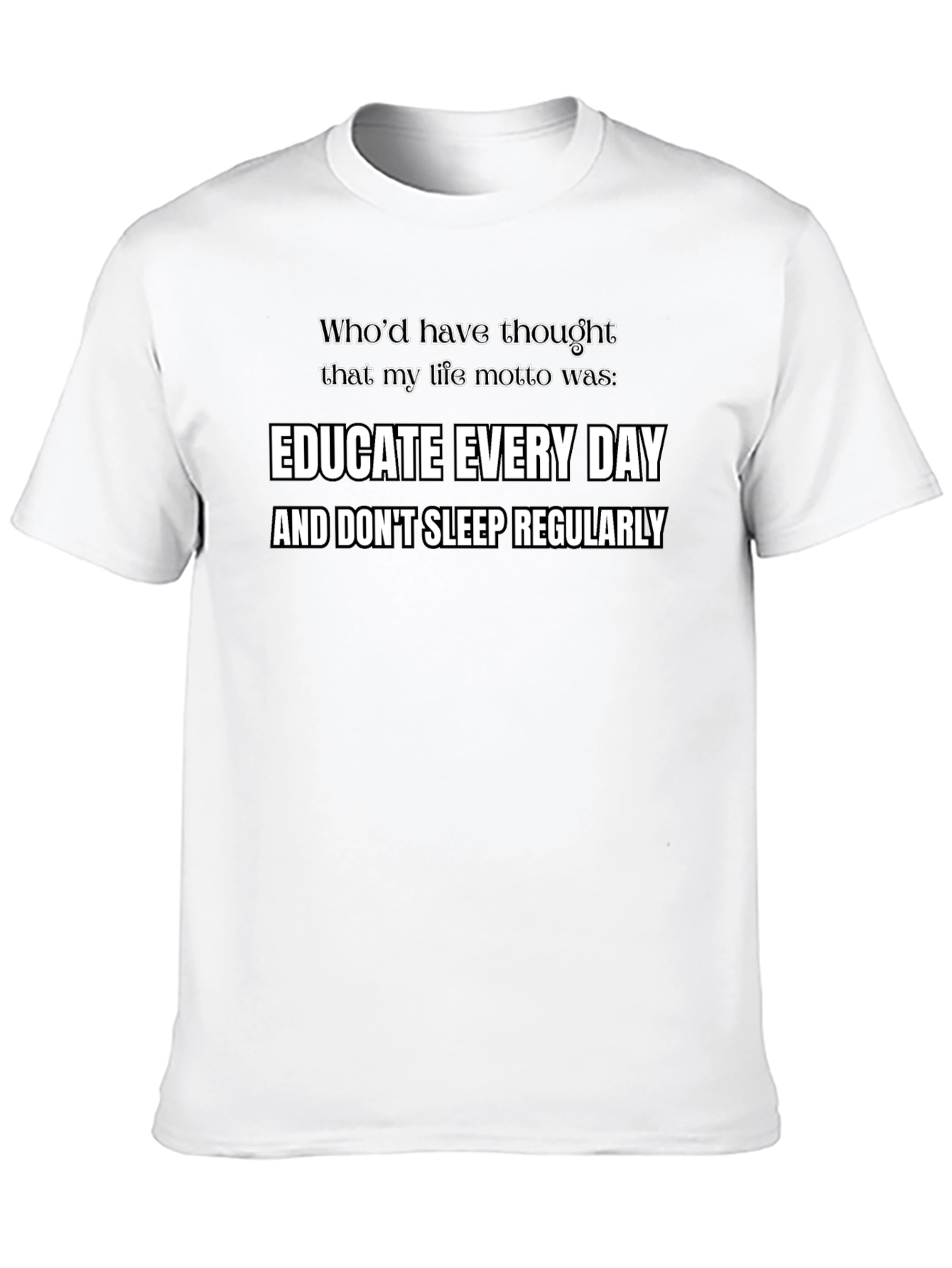 Educate Every Day Funny Motto T-Shirt
