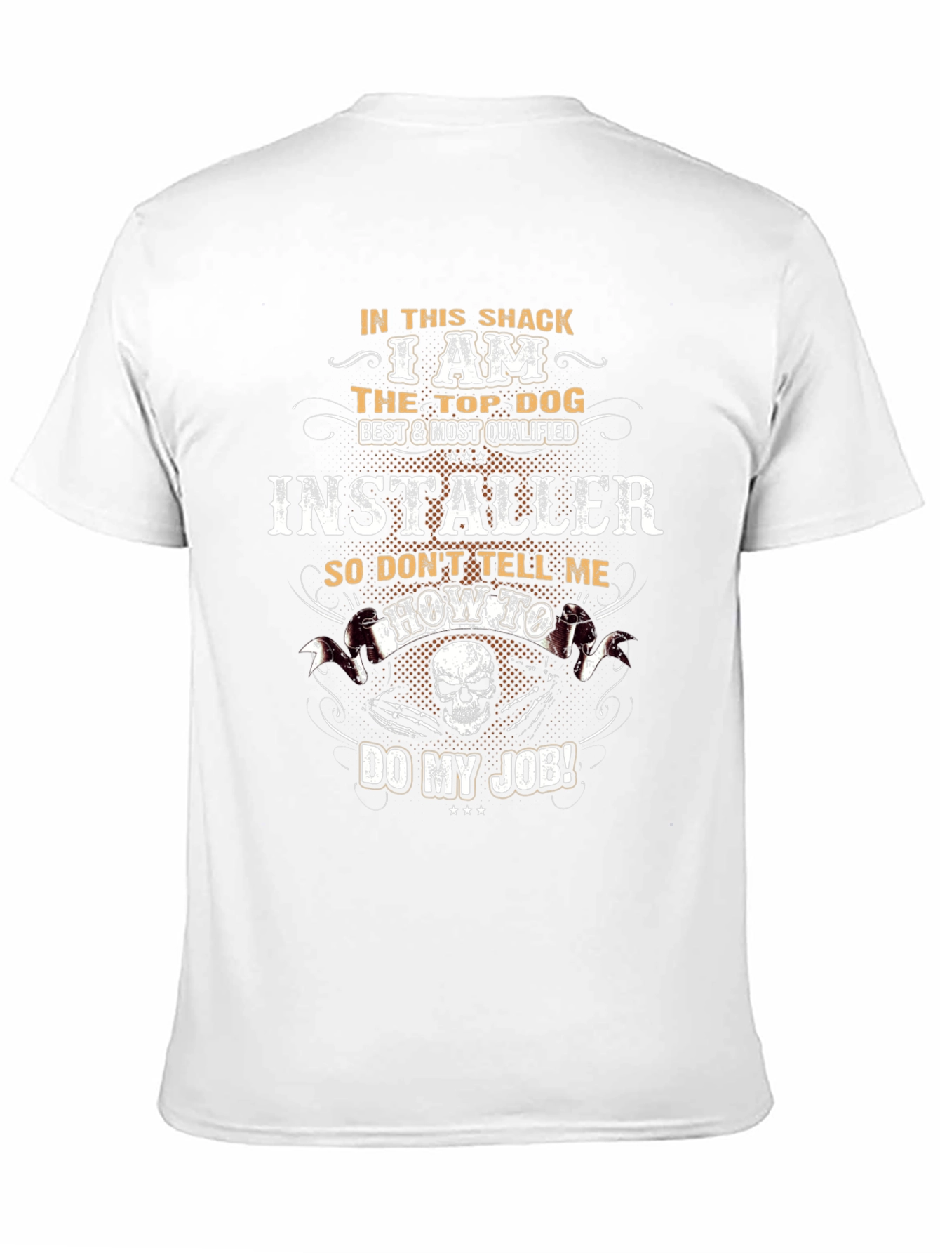 I Am The Top Dog Installer T-Shirt