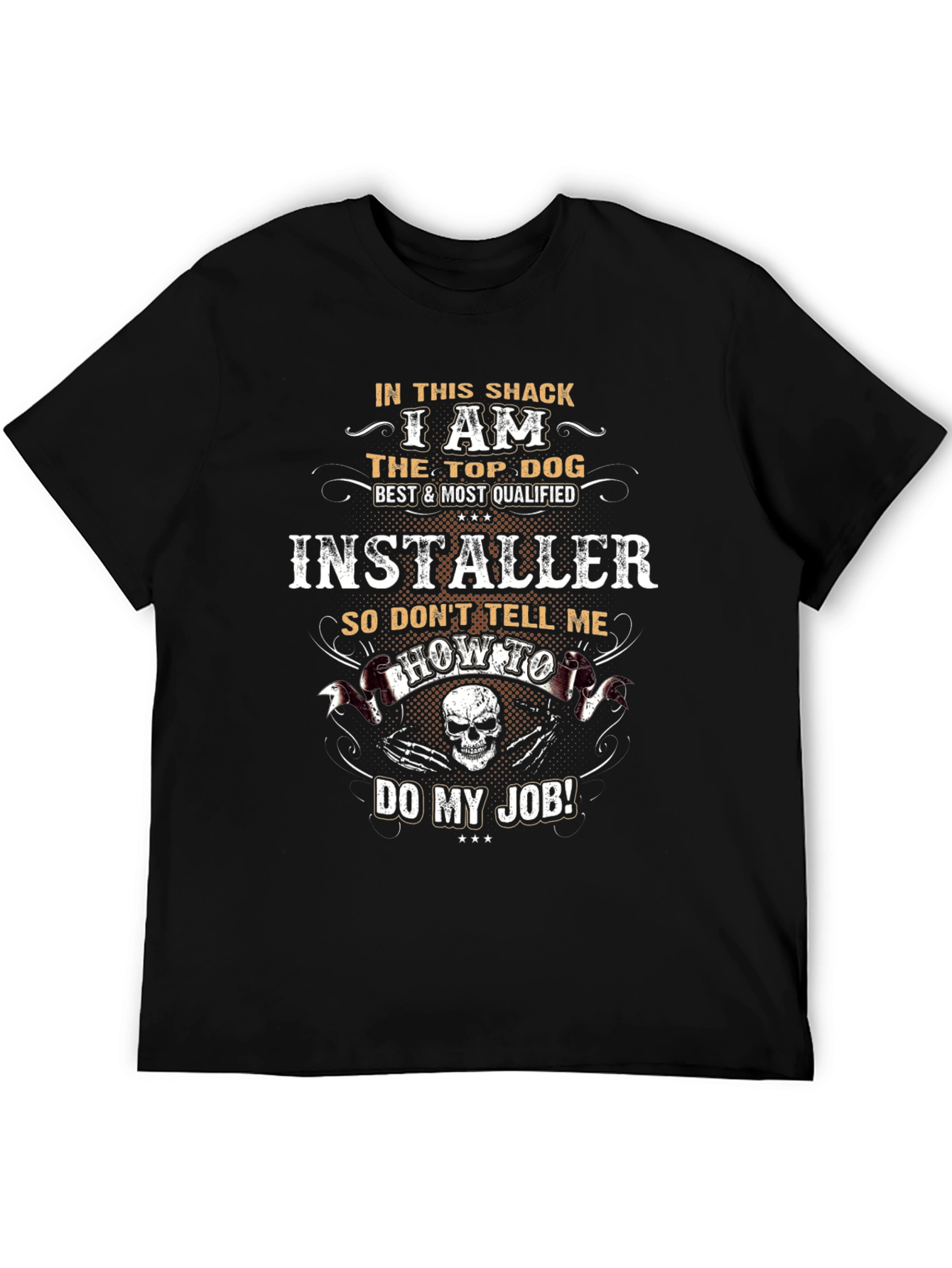 I Am The Top Dog Installer T-Shirt