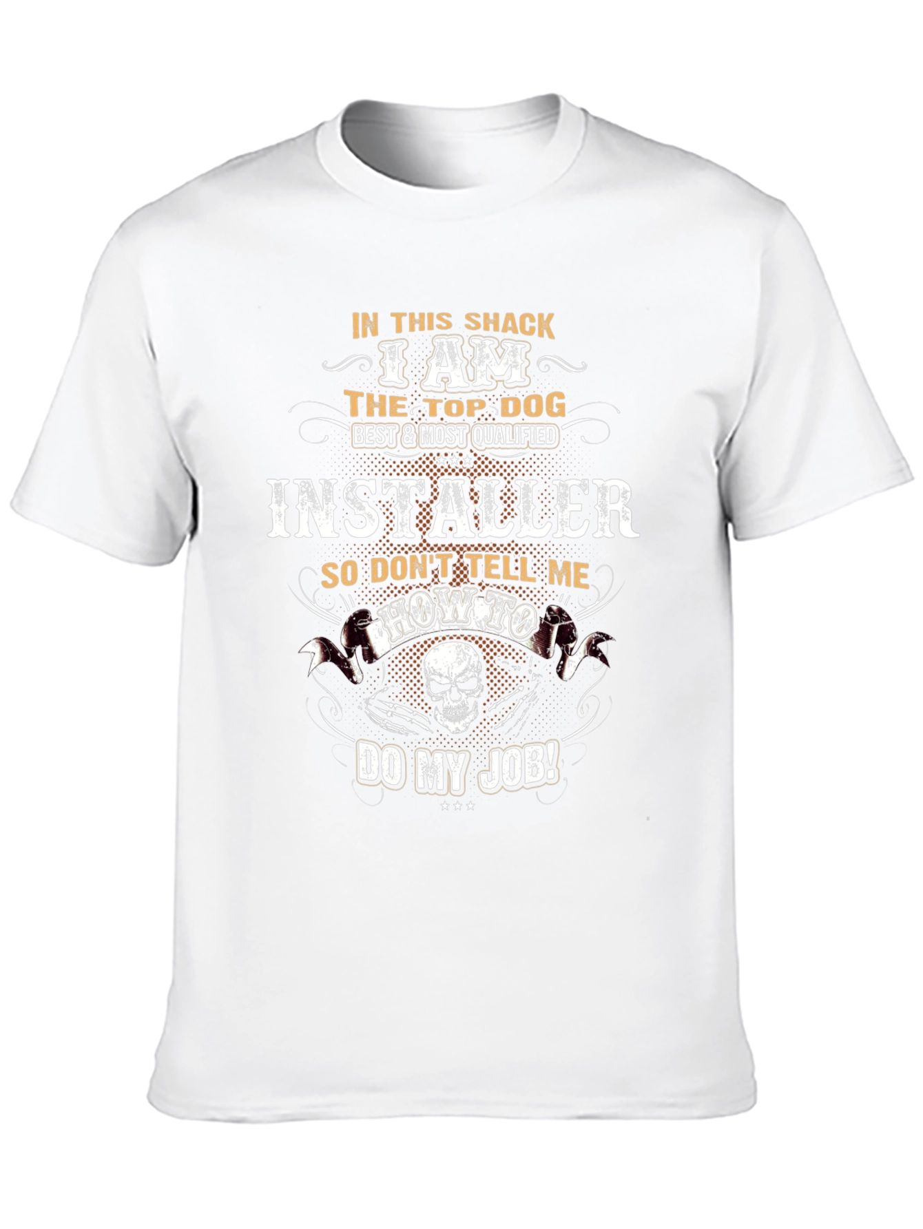I Am The Top Dog Installer T-Shirt