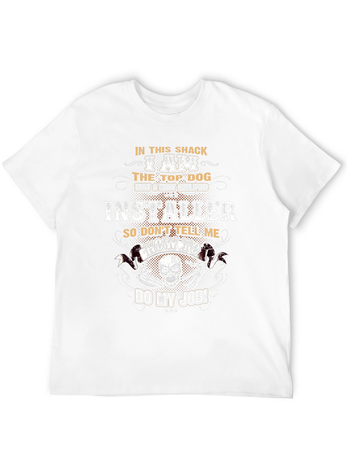 I Am The Top Dog Installer T-Shirt