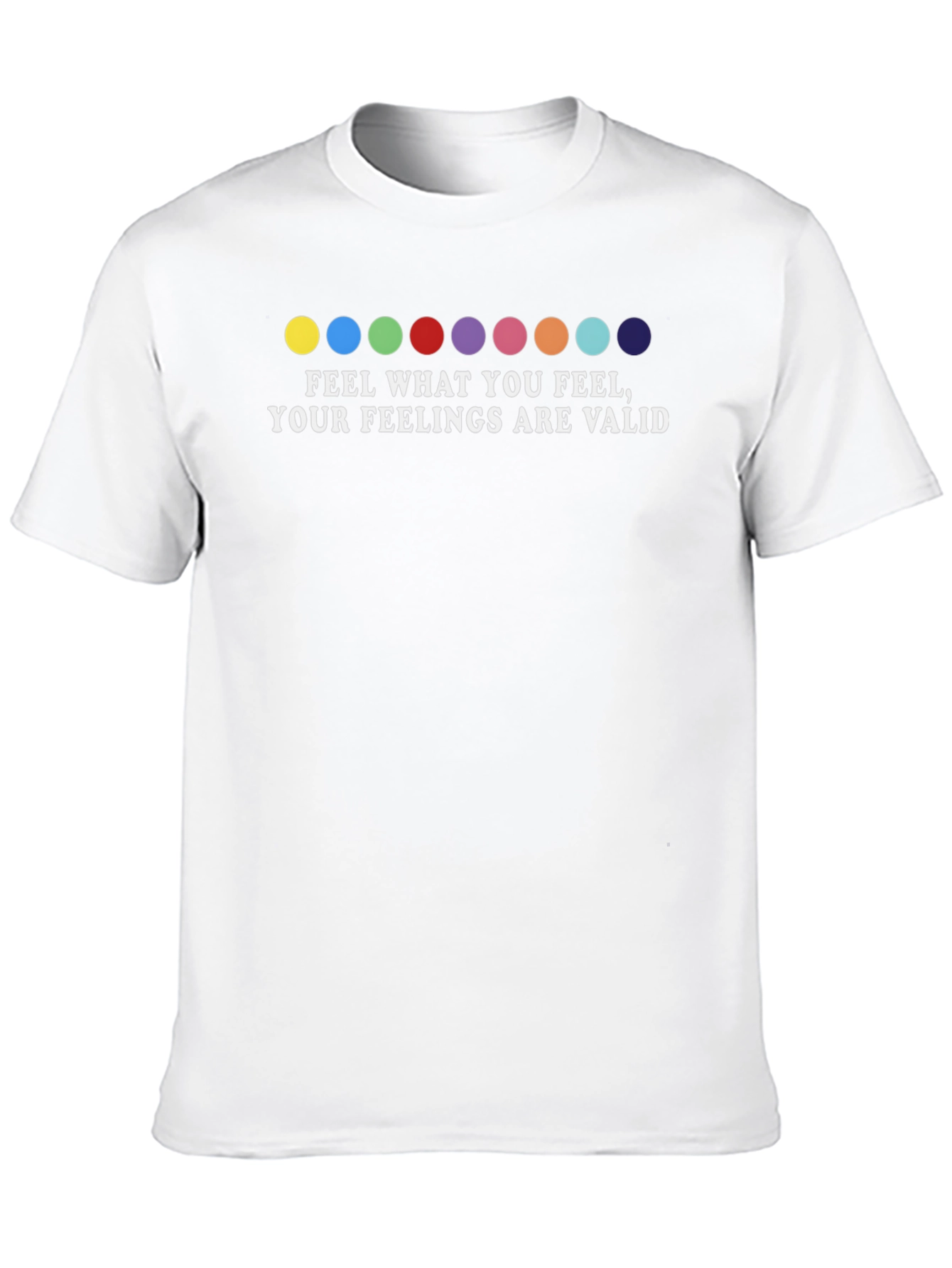 Feel What You Feel T-Shirt: Feelings Are Valid Tee