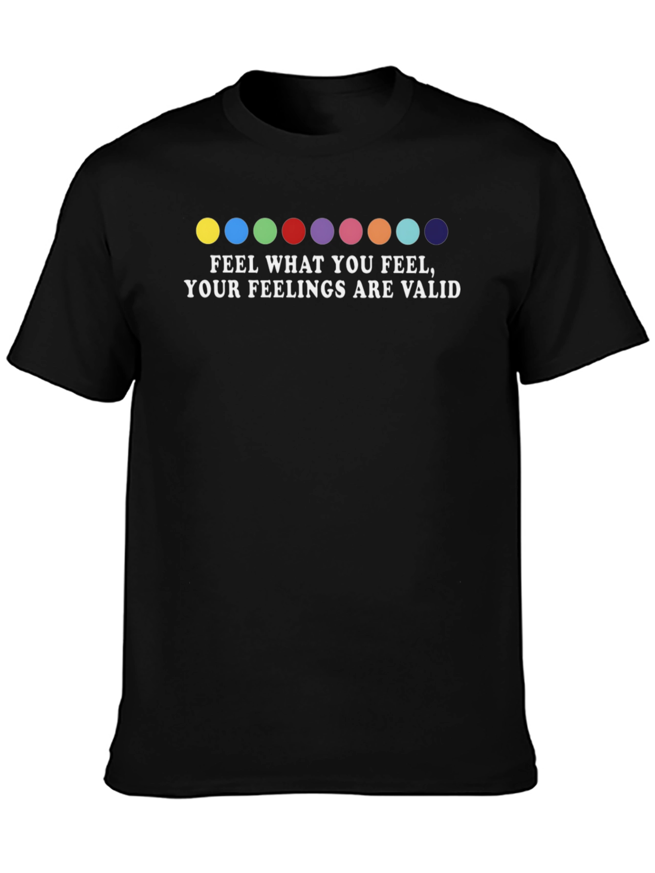 Feel What You Feel T-Shirt: Feelings Are Valid Tee