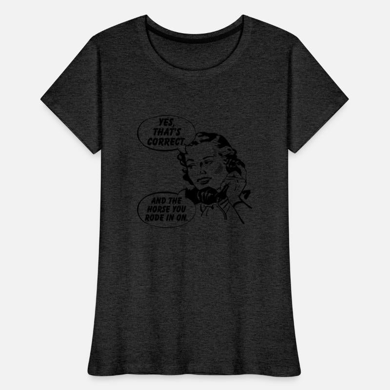 Yes, That's Correct. And The Horse You Rode In On.