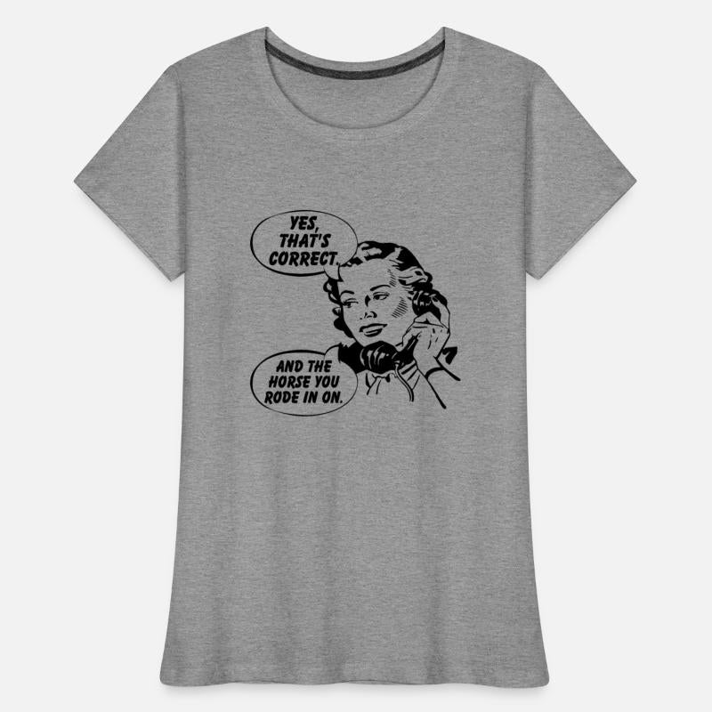 Yes, That's Correct. And The Horse You Rode In On.