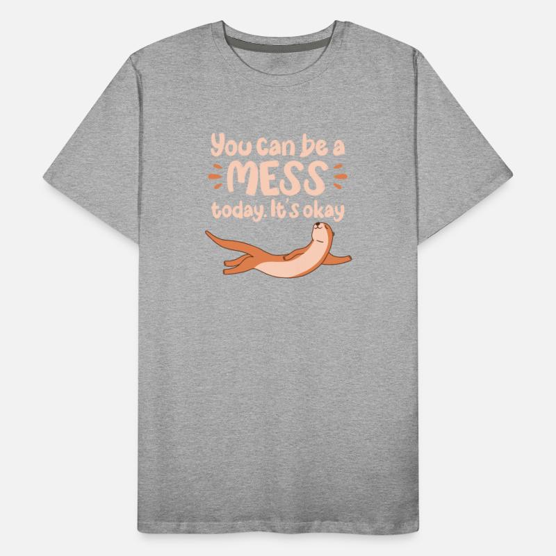 You Can Be A Mess Today It's Okay