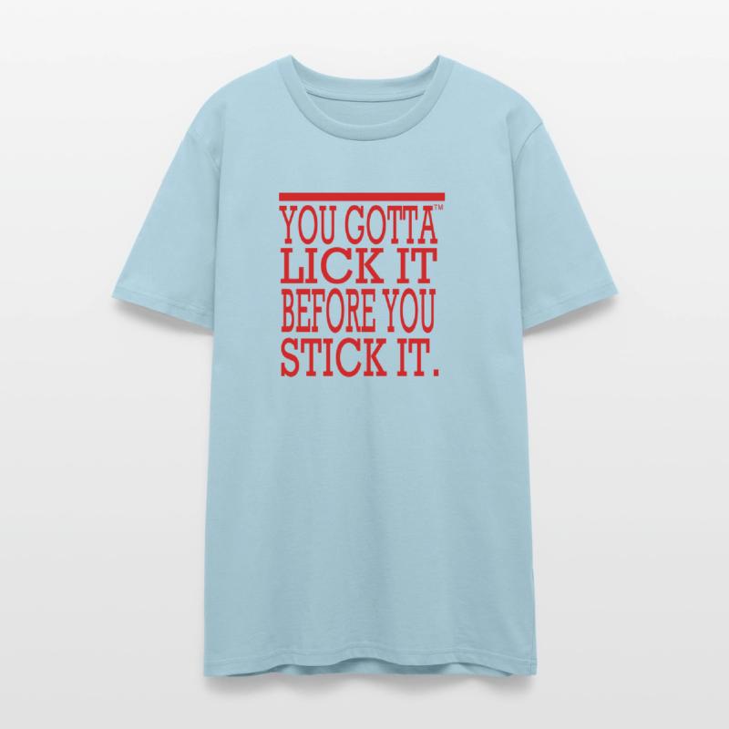 You Gotta Lick It Before You Stick It