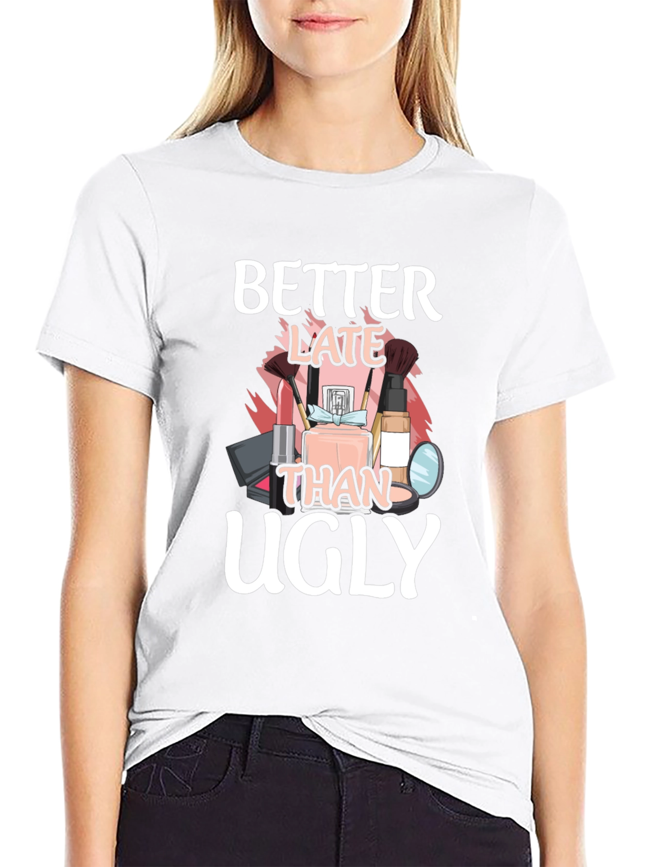 Better Late Than Ugly Graphic T-Shirt