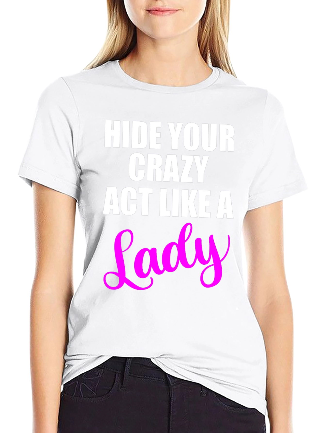 Hide Your Crazy Act Like a Lady T-Shirt