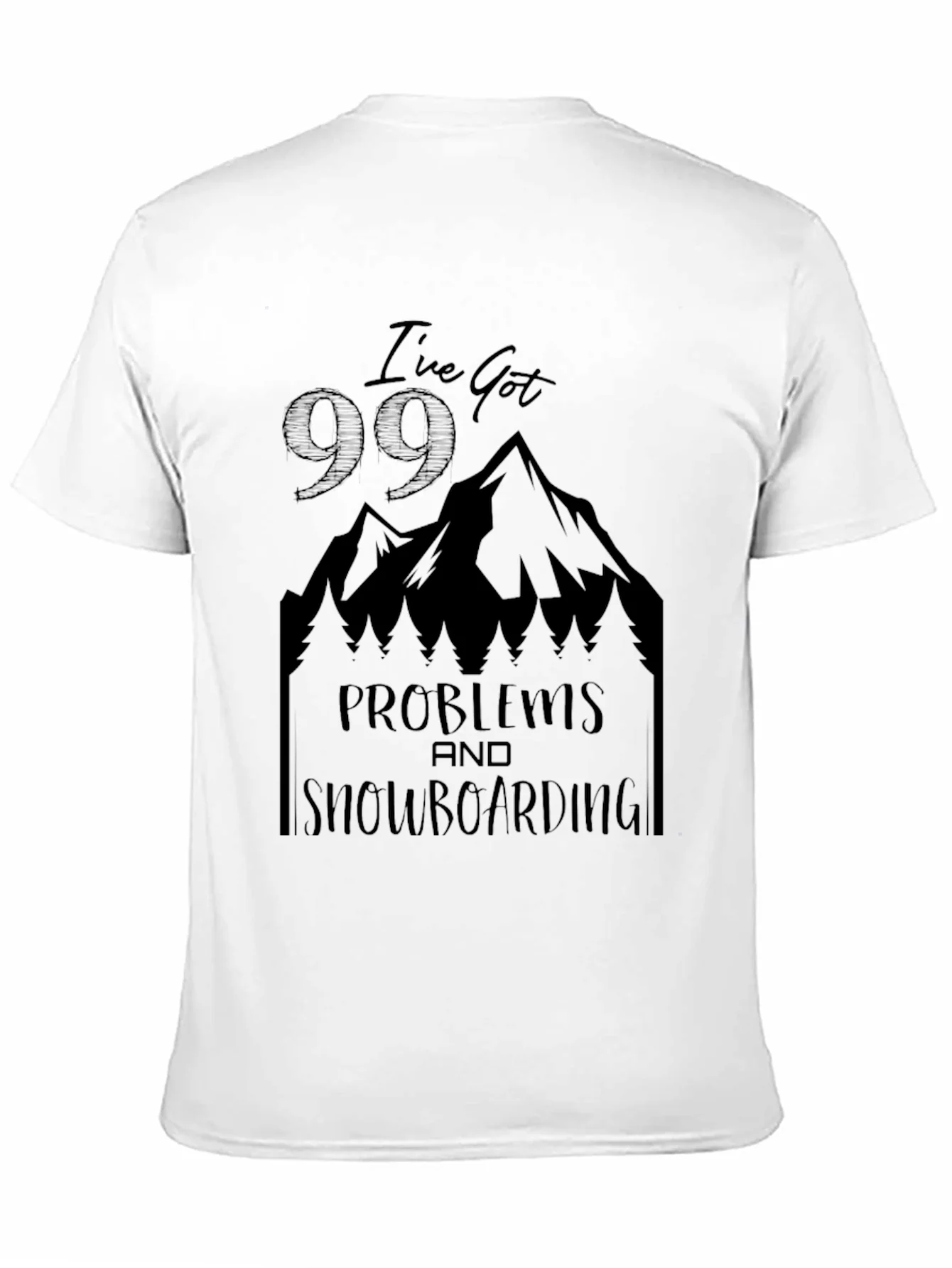 Ive Got 99 Problems Snowboarding T-Shirt