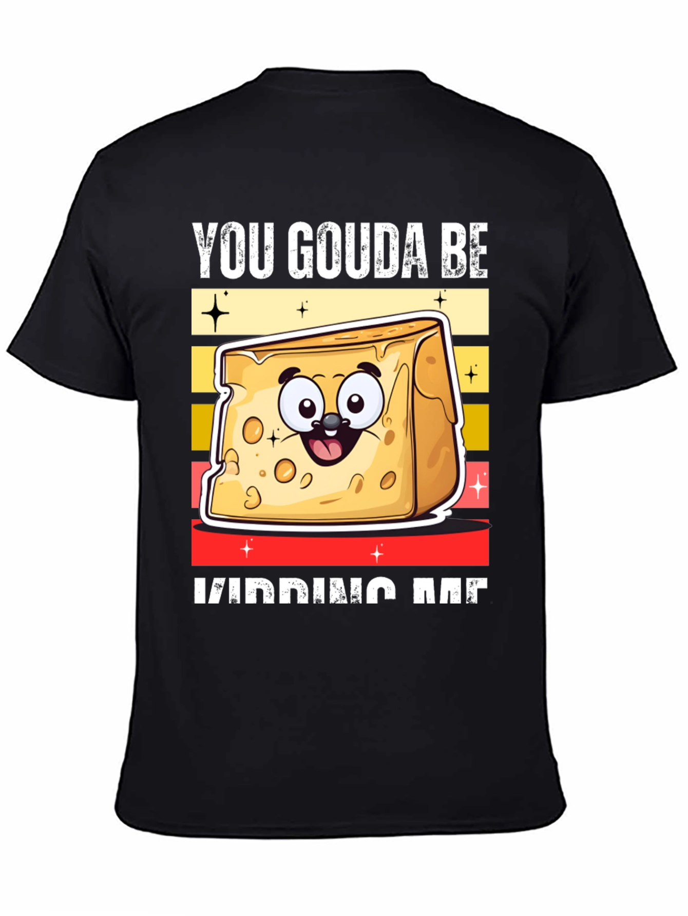 You Gouda Be Kidding Me T-Shirt