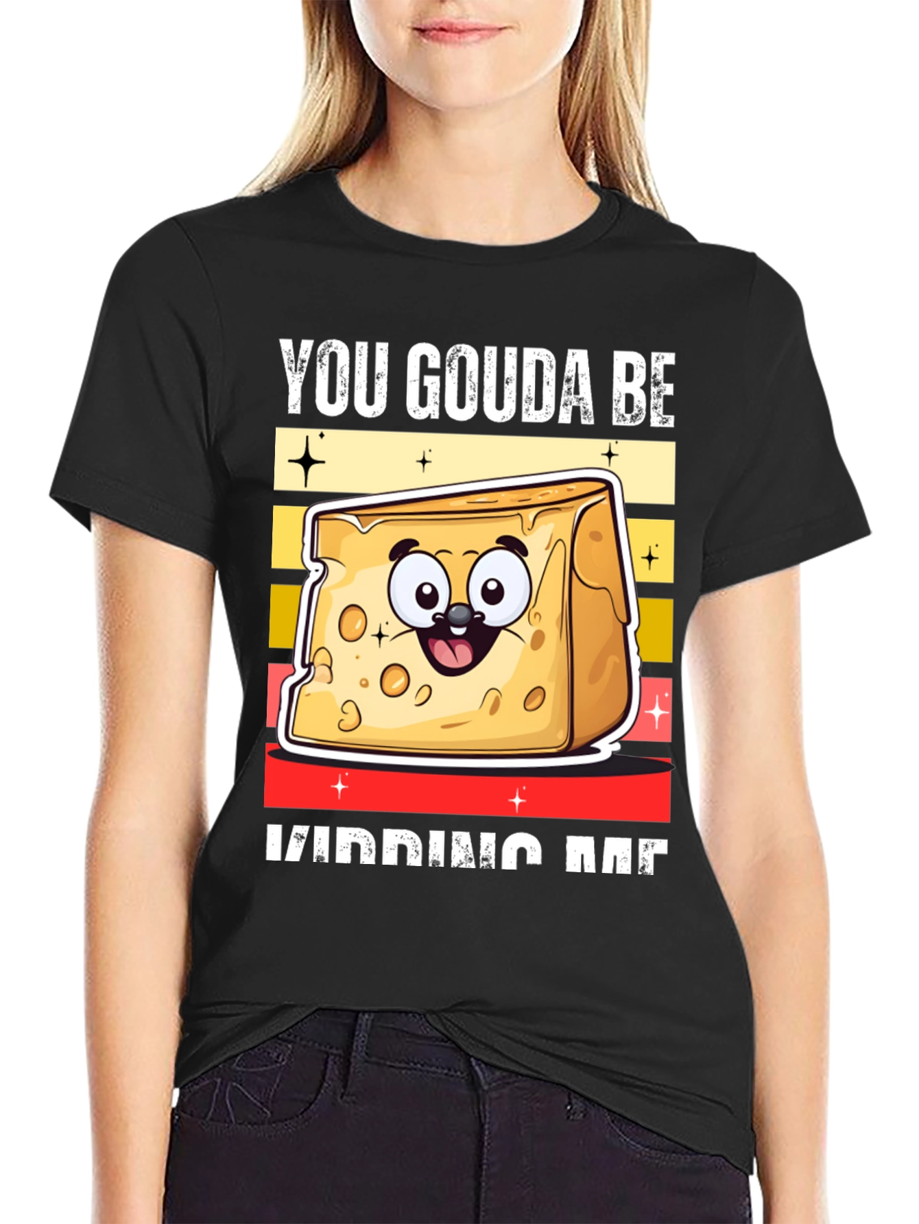 You Gouda Be Kidding Me T-Shirt