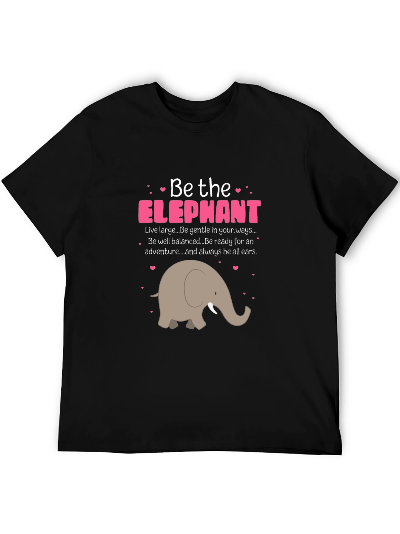 Be the Elephant T-Shirt - Cute Animal Graphic Tee