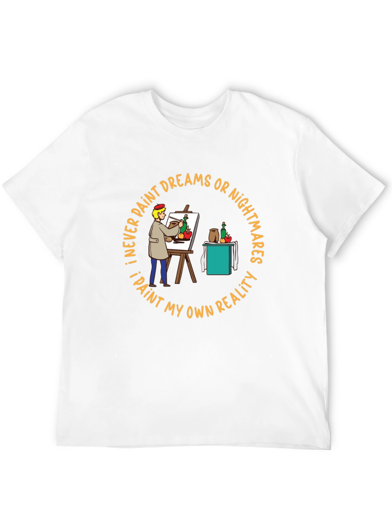 Artistic Painter T-Shirt: I Paint My Own Reality