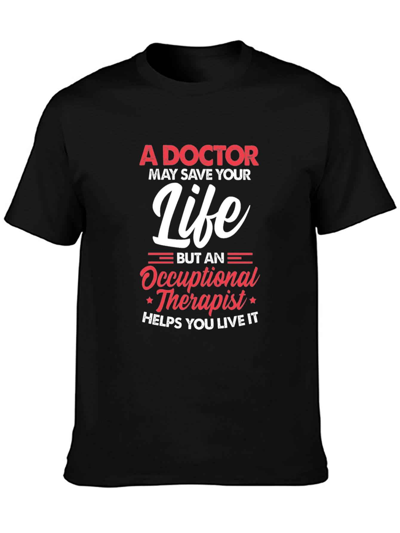 Occupational Therapist T-Shirt - Helps You Live It