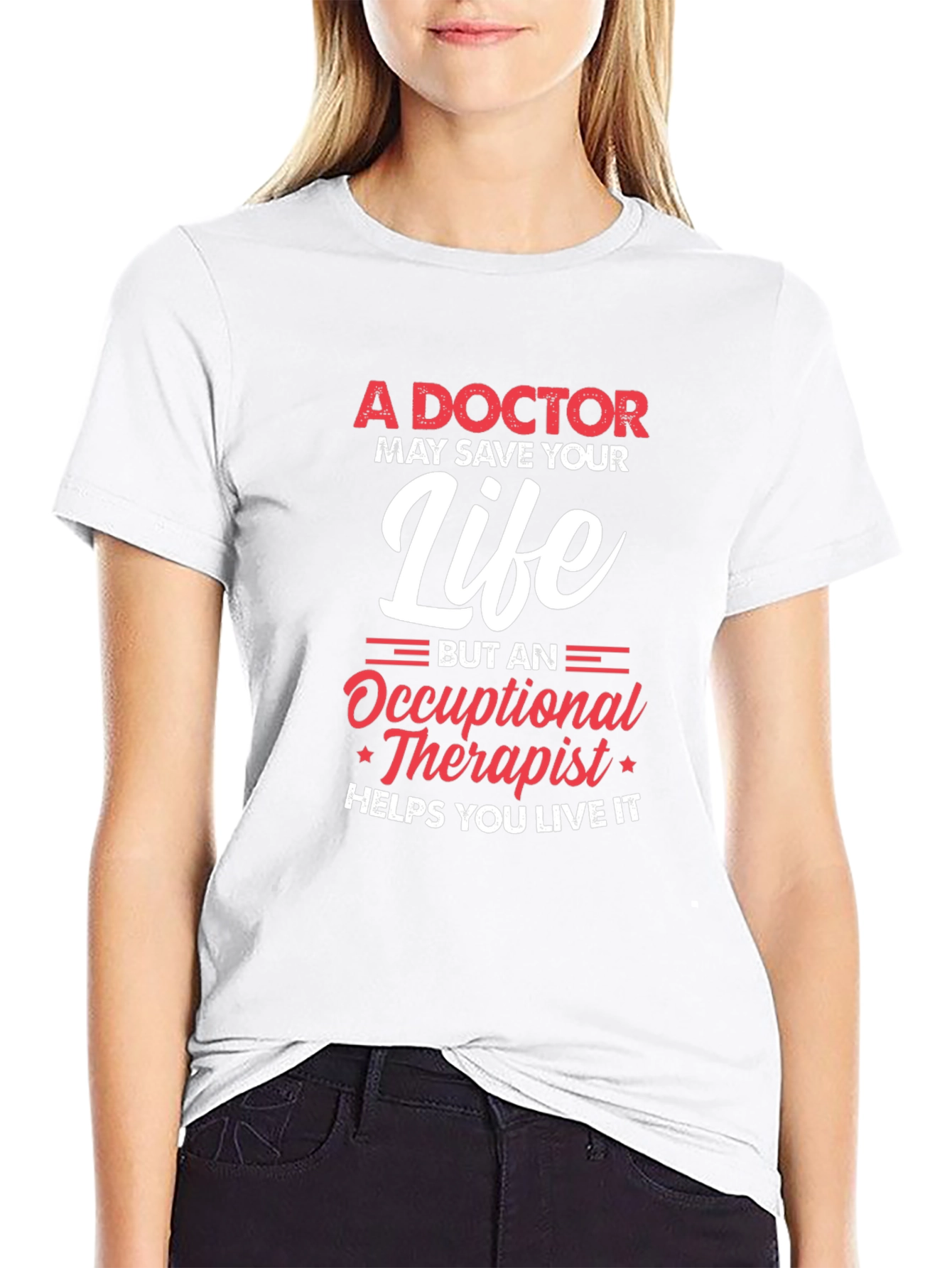 Occupational Therapist T-Shirt - Helps You Live It